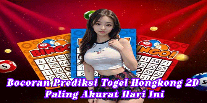 Bocoran Prediksi Togel Hongkong 2D Paling Akurat Hari Ini