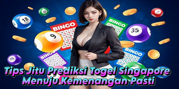 Tips Jitu Prediksi Togel Singapore Menuju Kemenangan Pasti