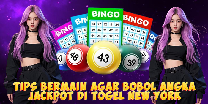 Tips Bermain Agar Bobol Angka Jackpot di Togel New York